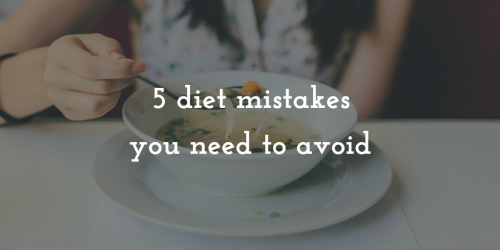 5 diet mistakes you need to avoid