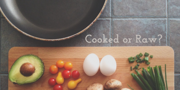 Cooked or Raw?