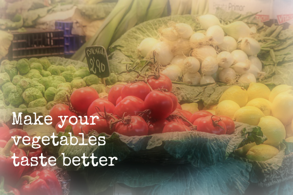vegetables taste better