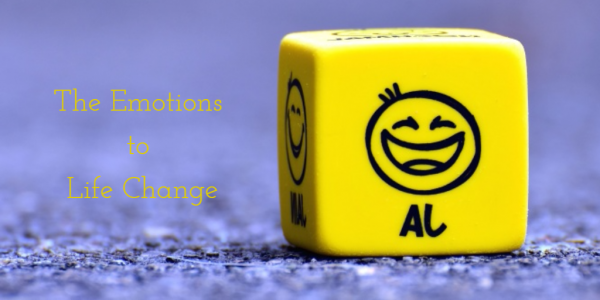 the emotions to life change