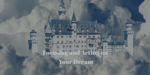 focusing and acting on your dream