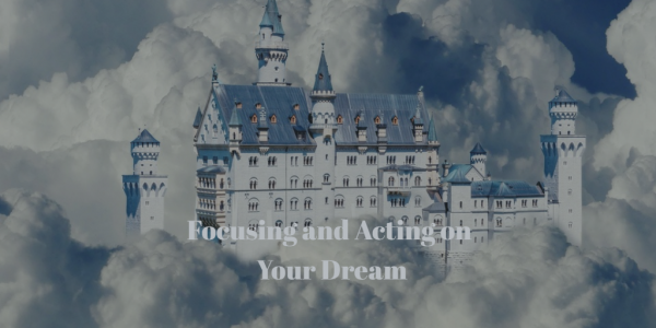 focusing and acting on your dream