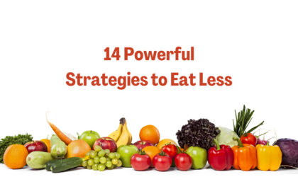 14 Powerful Strategies to Eat Less