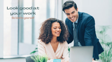 Look good at the office - Be kind to yourself