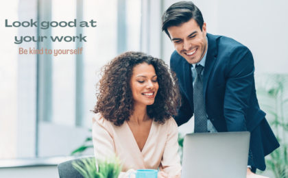 Look good at the office - Be kind to yourself