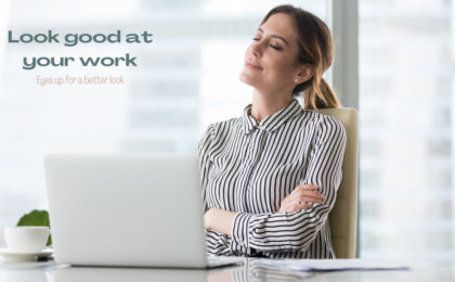 eyes up for a betther look at work