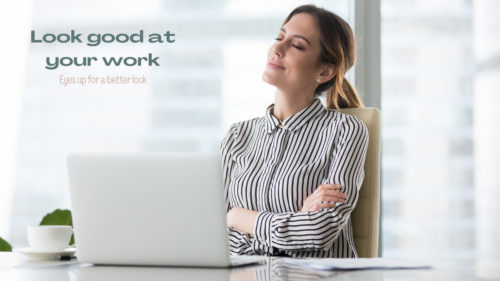 eyes up for a betther look at work