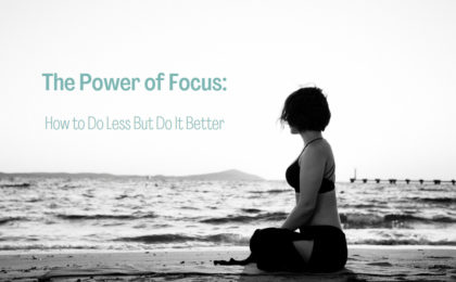 Do Less But Do It Better