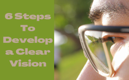 6 Steps To Develop a Clear Vision