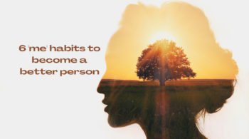 6 'me' habits to become a better person